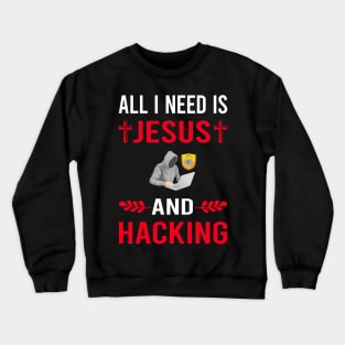 I Need Jesus And Hacking Hack Hacker Crewneck Sweatshirt